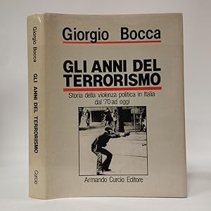 GLI ANNI DEL TERRORISMO Storia della violenza politica in Italia dal 70 ad oggi