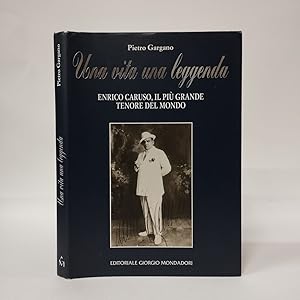 Una vita, una leggenda: Enrico Caruso, il piu' grande tenore del mondo