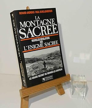 La Montagne sacrée : Nouvelles révélations sur l'énigme sacrée. Le grand secret de Rennes-Le-Chât...