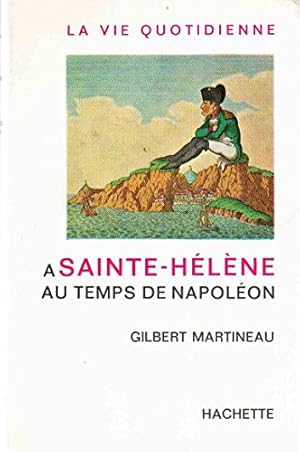 Bild des Verkufers fr Gilbert Martineau. La Vie quotidienne  Sainte-Hlne au temps de Napolon zum Verkauf von Ammareal
