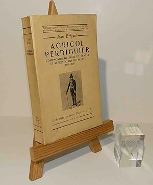 Agricol Perdiguier - Compagnon du Tour de France et représentant du Peuple 1805-1875. Collection ...