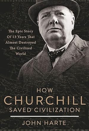 Seller image for How Churchill Saved Civilization: The Epic Story of 13 Years That Almost Destroyed the Civilized World for sale by The Anthropologists Closet