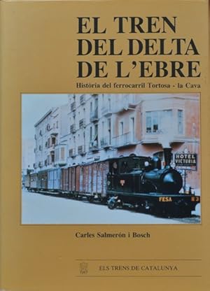El Tren del Delta de l'Ebre : Historia del ferrocarril Tortosa-la Cava