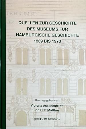 Quellen zur Geschichte des Museums für Hamburgische Geschichte 1839 bis 1973. für das Hamburg Mus...