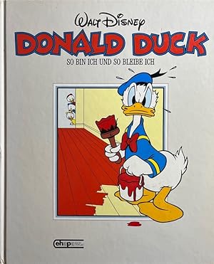 Walt Disney`s Donald Duck, so bin ich und so bleibe ich. [Donald Duck, so bin ich und so bleibe i...