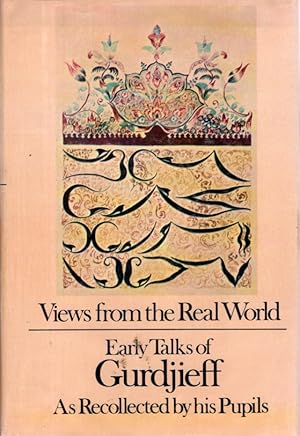 Seller image for VIEWS FROM THE REAL WORLD: EARLY TALKS OF GURDJIEFF AS RECOLLECTED BY HIS PUPILS.: Early Talks of Gurdjieff as Recollected by His Pupils for sale by By The Way Books