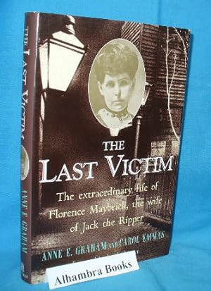 Imagen del vendedor de The Last Victim : The Extraordinary Life of Florence Maybrick, the Wife of Jack the Ripper a la venta por Alhambra Books