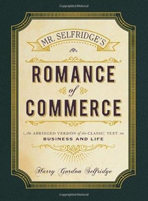 Immagine del venditore per Mr. Selfridge's Romance of Commerce: An abridged version of the classic text on business and life venduto da WeBuyBooks