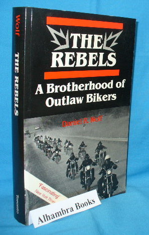 Imagen del vendedor de The Rebels : A Brotherhood of Outlaw Bikers a la venta por Alhambra Books