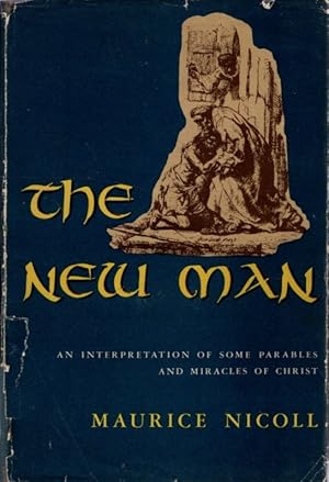 Image du vendeur pour THE NEW MAN.: An Interpretation of Some Parables and Miracles of Christ mis en vente par By The Way Books