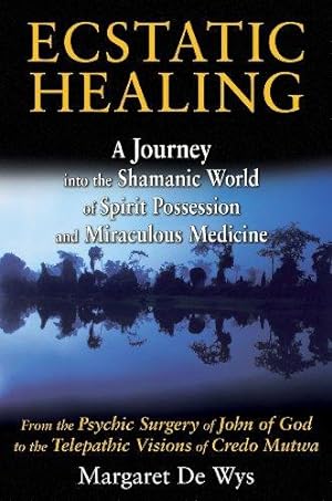 Bild des Verkufers fr Ecstatic Healing: A Journey into the Shamanic World of Spirit Possession and Miraculous Medicine zum Verkauf von WeBuyBooks