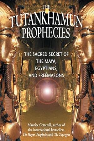 Imagen del vendedor de The Tutankhamun Prophecies: The Sacred Secret of the Maya, Egyptians, and Freemasons a la venta por WeBuyBooks 2