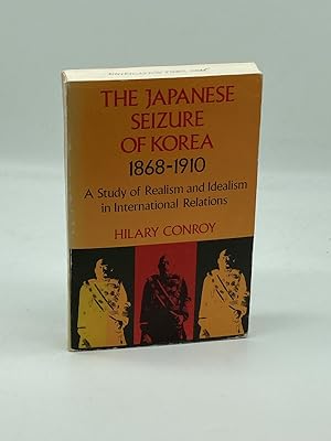 Seller image for The Japanese Seizure of Korea, 1868-1910 A Study of Realism and Idealism in International Relations for sale by True Oak Books