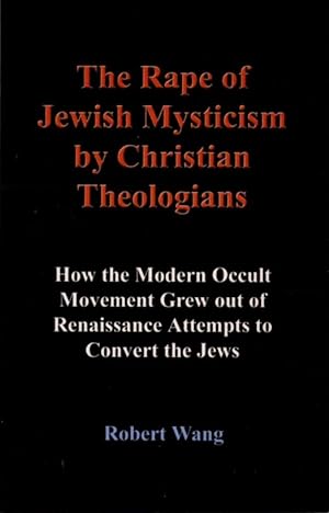 Imagen del vendedor de THE RAPE OF JEWISH MYSTICISM BY CHRISTIAN THEOLOGIANS: How the Modern Occult Movement Grew out of Renaissance Attempts to Convert the Jews a la venta por By The Way Books