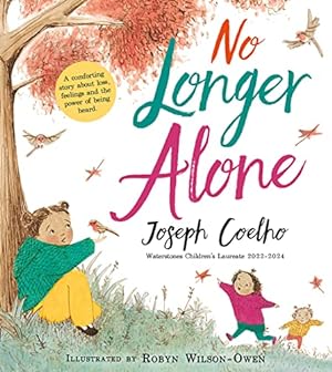 Immagine del venditore per No Longer Alone: A stunning illustrated children  s book about empathy and big feelings from the 2022  2024 Waterstones Children  s Laureate venduto da WeBuyBooks