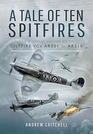 Bild des Verkufers fr A Tale of Ten Spitfires: The Combat Histories of Spitfire VCs AR501 to AR510 zum Verkauf von The Anthropologists Closet