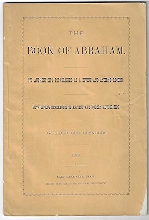 The Book of Abraham. Its Authenticity Established as a Divine and Ancient Record, with Copius Ref...