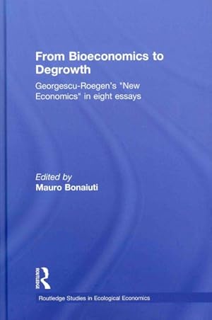 Image du vendeur pour From Bioeconomics to Degrowth : Georgescu-Roegen's "new Economics" in Eight Essays mis en vente par GreatBookPrices