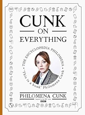 Seller image for Cunk on Everything: The Encyclopedia Philomena: The Encyclopedia Philomena - 'Essential reading for these slipshod times' Al Murray for sale by WeBuyBooks