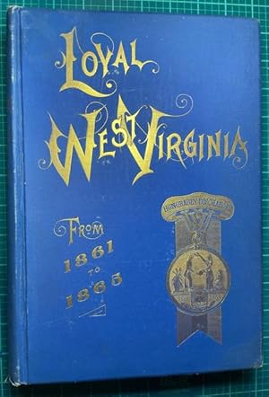 Bild des Verkufers fr LOYAL WEST VIRGINIA FROM 1861 TO 1865. With an introductory chapter on the status of Virginia for thirty years prior to the war (Regimental History, West Virginia) zum Verkauf von NorthStar Books