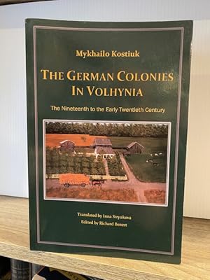 THE GERMAN COLONIES IN VOLHYNIA: THE NINETEENTH TO THE EARLY TWENTIETH CENTURY