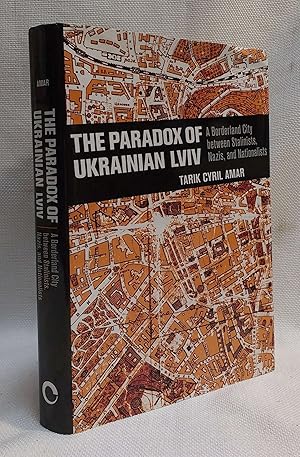 The Paradox of Ukrainian Lviv: A Borderland City between Stalinists, Nazis, and Nationalists