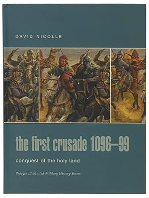 Immagine del venditore per The First Crusade, 1096-99: Conquest of the Holy Land (Praeger Illustrated Military History Series) venduto da Yesterday's Muse, ABAA, ILAB, IOBA