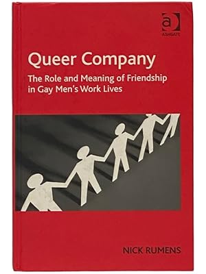 Seller image for Queer Company: The Role and Meaning of Friendship in Gay Men's Work Lives for sale by Yesterday's Muse, ABAA, ILAB, IOBA