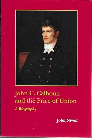 John C. Calhoun and the Price of Union: A Biography (Southern Biography Series)