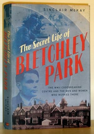 Seller image for The Secret Life of Bletchley Park - The History of the Wartime Codebreaking Centre and the Men and Women Who Were There for sale by Washburn Books