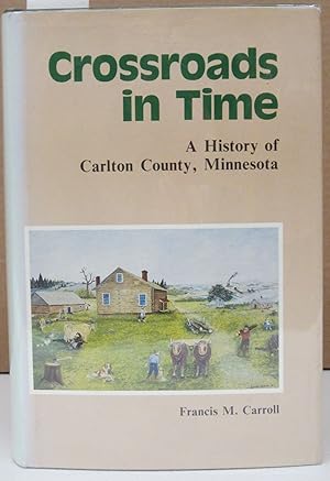 Seller image for Crossroads in Time: A History of Carlton County, Minnesota for sale by Midway Book Store (ABAA)