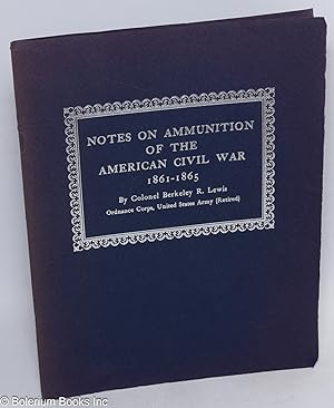 Notes on Ammunition of the American Civil War 1861-1865. This precis, with comprehensive tables a...