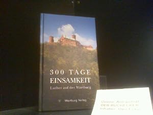 Bild des Verkufers fr 300 Tage Einsamkeit : Dokumente und Daten aus Luthers Wartburgzeit. Herbert von Hintzenstern zum Verkauf von Der Buchecker