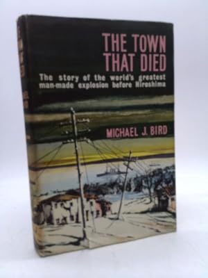 Seller image for Town That Died The True Story of the Greatest Man-Made Explosion Before Hiroshima for sale by ThriftBooksVintage