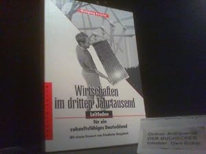 Wirtschaften im dritten Jahrtausend : Leitfaden für ein zukunftsfähiges Deutschland. Mit einem Vo...