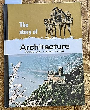 The Story of Architecture : 3,000 B.C.- Gothic