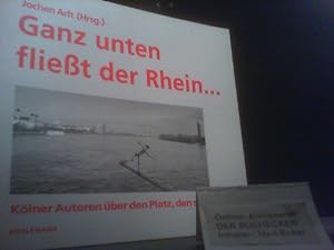 Bild des Verkufers fr Ganz unten fliesst der Rhein : 18 Klner Autoren ber ihren Lieblingsplatz. Jochen Arlt (Hrsg.) zum Verkauf von Der Buchecker