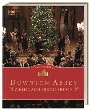 Das offizielle Downton-Abbey-Weihnachtskochbuch. Menüs wie damals: Yorkshire Christmas Pie, Truth...