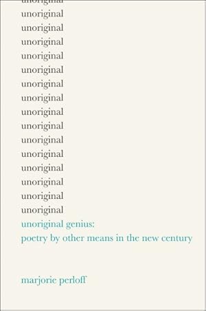 Immagine del venditore per Unoriginal Genius : Poetry by Other Means in the New Century venduto da GreatBookPrices