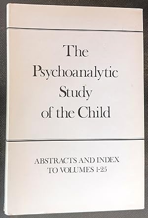 The Psychoanalytic Study of the Child, Volumes 1-25: Abstracts and Index