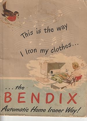 THIS IS THE WAY I IRON MY CLOTHES.Bendix Automatic Home Ironer Manual