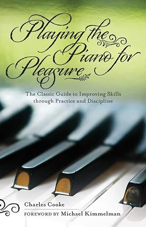 Image du vendeur pour Playing the Piano for Pleasure: The Classic Guide to Improving Skills through Practice and Discipline mis en vente par The Anthropologists Closet