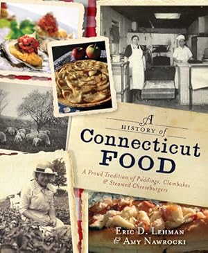 Seller image for History of Connecticut Food : A Proud Tradition of Puddings, Clambakes and Steamed Cheeseburgers for sale by GreatBookPrices