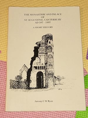 Seller image for The Monastery and Palace of St. Augustine, Canterbury AD 597-1997: A Short History for sale by Earthlight Books