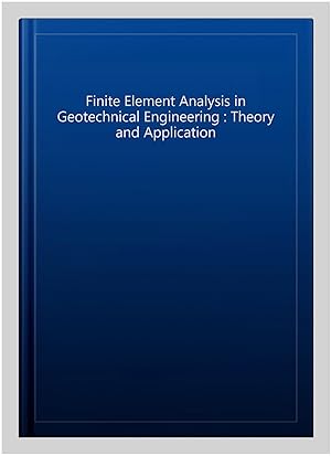 Image du vendeur pour Finite Element Analysis in Geotechnical Engineering : Theory and Application mis en vente par GreatBookPrices