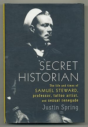 Seller image for Secret Historian: The Life and Times of Samuel Steward, Professor, Tattoo Artist, and Sexual Renegade for sale by Between the Covers-Rare Books, Inc. ABAA