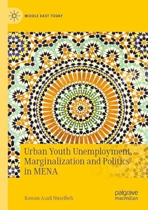 Image du vendeur pour Urban Youth Unemployment, Marginalization and Politics in MENA mis en vente par AHA-BUCH GmbH