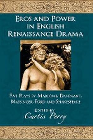 Bild des Verkufers fr Eros and Power in English Renaissance Drama : Five Plays by Marlowe, Davenant, Massinger, Ford and Shakespeare zum Verkauf von AHA-BUCH GmbH