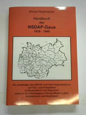 Handbuch der NSDAP - Gaue 1928-1945. Die Amtsträger der NSDAP und ihrer Organisationen auf Gau- u...