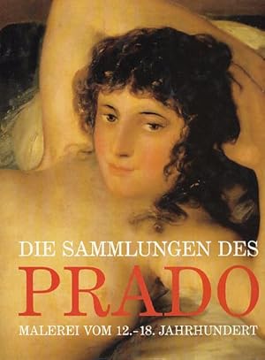 Imagen del vendedor de Die Sammlungen des Prado. Malerei vom 12. - 18. Jahrhundert. a la venta por Fundus-Online GbR Borkert Schwarz Zerfa